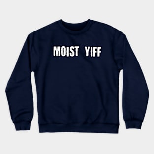Moist Yiff Crewneck Sweatshirt